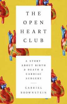 9781610399494-1610399498-The Open Heart Club: A Story about Birth and Death and Cardiac Surgery