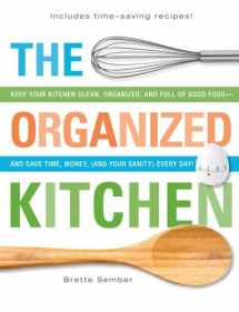 9781440530562-1440530564-The Organized Kitchen: Keep Your Kitchen Clean, Organized, and Full of Good Food―and Save Time, Money, (and Your Sanity) Every Day!