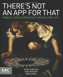 9780124166912-0124166911-There's Not an App for That: Mobile User Experience Design for Life
