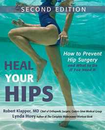 9781681620947-1681620944-Heal Your Hips, Second Edition: How to Prevent Hip Surgery and What to Do If You Need It