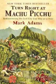 9780452297982-0452297982-Turn Right at Machu Picchu: Rediscovering the Lost City One Step at a Time