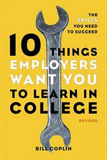 9781607741459-1607741458-10 Things Employers Want You to Learn in College, Revised: The Skills You Need to Succeed