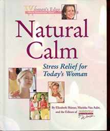 9781579544201-1579544207-Natural Calm: Stress Relief for Today's Woman (Women's Edge Health Enhancement Guide)