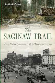 9781467136419-1467136417-The Saginaw Trail: From Native American Path to Woodward Avenue (Landmarks)