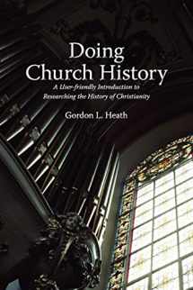 9781894667906-1894667905-Doing Church History: A User-Friendly Introduction to Researching the History of Christianity