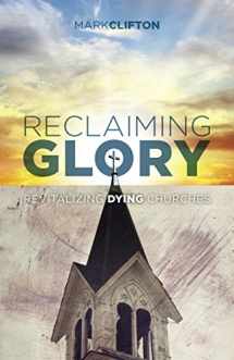 9781433643224-1433643227-Reclaiming Glory: Revitalizing Dying Churches