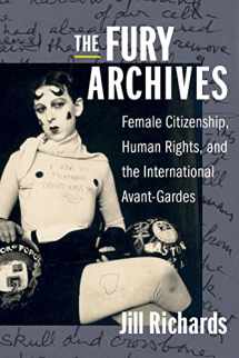 9780231197106-0231197101-The Fury Archives: Female Citizenship, Human Rights, and the International Avant-Gardes (Modernist Latitudes)