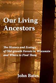 9780965676397-0965676390-Our Living Ancestors: The History and Ecology of Old-growth Forests in Wisconsin (And Where to Find Them)