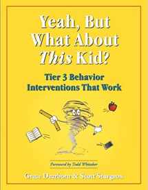 9780979635571-0979635578-Yeah, But What About This Kid? Tier 3 Behavior Interventions That Work