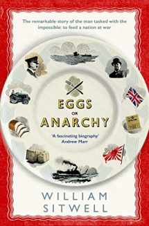 9781471151071-1471151077-Eggs or Anarchy: The remarkable story of the man tasked with the impossible: to feed a nation at war