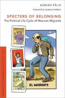 9780190879365-019087936X-Specters of Belonging: The Political Life Cycle of Mexican Migrants (Studies in Subaltern Latina/o Politics)