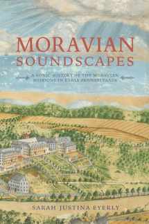 9780253047663-0253047668-Moravian Soundscapes: A Sonic History of the Moravian Missions in Early Pennsylvania (Music, Nature, Place)