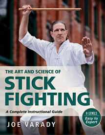 9781594397332-1594397333-The Art and Science of Stick Fighting: Complete Instructional Guide (Martial Science)