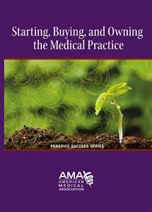 9781603596060-1603596062-Starting, Owning, and Buying a Medical Practice (Starting a Medical Practice)