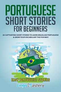 9781097423613-1097423611-Portuguese Short Stories for Beginners: 20 Captivating Short Stories to Learn Brazilian Portuguese & Grow Your Vocabulary the Fun Way! (Easy Portuguese Stories)