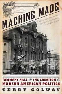 9781631490033-1631490036-Machine Made: Tammany Hall and the Creation of Modern American Politics