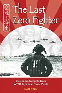 9781468178807-1468178806-The Last Zero Fighter: Firsthand Accounts from WWII Japanese Naval Pilots (Firsthand Accounts and True Stories from Japanese WWII Combat Veterans)