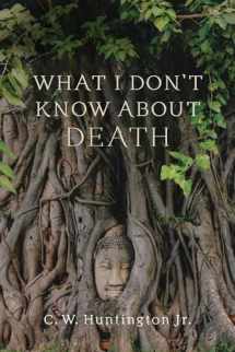 9781614297505-1614297509-What I Don't Know about Death: Reflections on Buddhism and Mortality