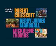 9780300233896-0300233892-Figuring History: Robert Colescott, Kerry James Marshall, Mickalene Thomas
