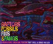 9781883672751-1883672759-Raptors, Fossils, Fins and Fangs: A Prehistoric Creature Feature