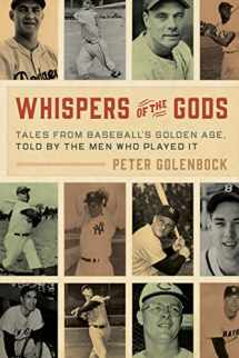 9781538154878-1538154870-Whispers of the Gods: Tales from Baseball’s Golden Age, Told by the Men Who Played It