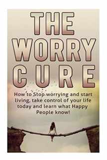 9781512059359-1512059358-How To Stop Worrying And Start Living: The Worry Cure: Take control of your life today and learn what happy people know! (How To Stop Worrying and ... Stress and anxiety, Worry and Anxiety)