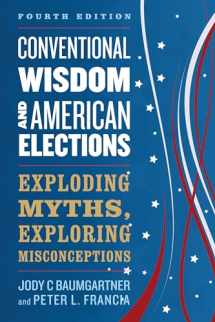 9781538129166-1538129167-Conventional Wisdom and American Elections: Exploding Myths, Exploring Misconceptions