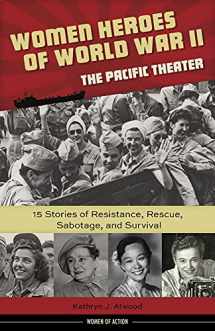 9781613731680-161373168X-Women Heroes of World War II―the Pacific Theater: 15 Stories of Resistance, Rescue, Sabotage, and Survival (18) (Women of Action)