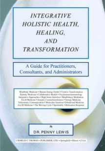 9780398072735-0398072736-Integrative Holistic Health, Healing, and Transformation: A Guide for Practitioners, Consultants, and Administrators