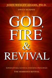9781937725372-1937725375-God, Fire & Revival: Supernatural Scenes & Enduring Principles The Hebrides Revival