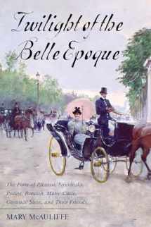 9781442276130-1442276134-Twilight of the Belle Epoque: The Paris of Picasso, Stravinsky, Proust, Renault, Marie Curie, Gertrude Stein, and Their Friends through the Great War