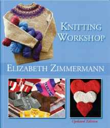 9780942018363-0942018362-Elizabeth Zimmermann's Knitting Workshop (Updated and Expanded Edition)