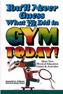 9780139732157-0139732152-You'll Never Guess What We Did in Gym Today! More New Physical Education Games and Activities