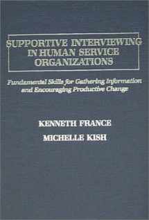 9780398059378-0398059373-Supportive Interviewing in Human Service Organizations: Fundamental Skills for Gathering Information and Encouraging Productive Change