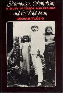 9780226790121-0226790126-Shamanism, Colonialism, and the Wild Man: A Study in Terror and Healing