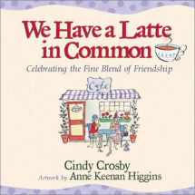 9780736910743-0736910743-We Have a Latte in Common: Celebrating the Fine Blend of Friendship