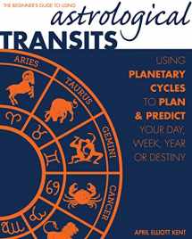 9781592336838-1592336833-Astrological Transits: The Beginner's Guide to Using Planetary Cycles to Plan and Predict Your Day, Week, Year (or Destiny)