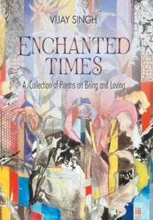 9781543440812-1543440819-Enchanted Times: A Collection of Poems on Being and Loving