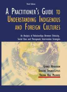 9780398076559-0398076553-A Practitioner's Guide to Understanding Indigenous and Foreign Cultures: An Analysis of Relationships Between Ethnicity, Social Class and Therapeutic Intervention Strategies