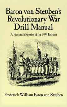 9780486249346-0486249344-Baron Von Steuben's Revolutionary War Drill Manual: A Facsimile Reprint of the 1794 Edition (Dover Military History, Weapons, Armor)