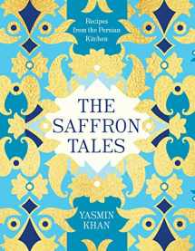 9781632867100-1632867109-The Saffron Tales: Recipes from the Persian Kitchen