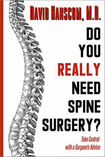 9780988272965-0988272962-Do You Really Need Spine Surgery?: Take Control With a Surgeon’s Advice