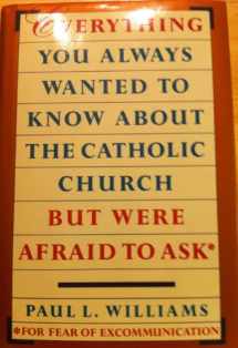 9780385248822-0385248822-Everything You Always Wanted to Know about the Catholic Church but Were Afraid to Ask