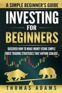 9781541187498-1541187490-Investing for Beginners: Discover How to Make Money Using Simple Forex Trading Strategies That Anyone Can Use