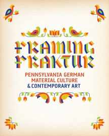 9780812247459-0812247450-Framing Fraktur: Pennsylvania German Material Culture and Contemporary Art