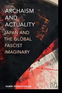 9781478020363-1478020369-Archaism and Actuality: Japan and the Global Fascist Imaginary (Theory in Forms)