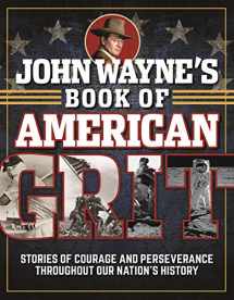 9781948174572-194817457X-John Wayne's Book of American Grit: Stories of Courage and Perseverance throughout Our Nation's History