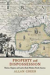 9781316613696-1316613690-Property and Dispossession: Natives, Empires and Land in Early Modern North America (Studies in North American Indian History)