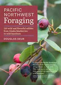 9781604693522-1604693525-Pacific Northwest Foraging: 120 Wild and Flavorful Edibles from Alaska Blueberries to Wild Hazelnuts (Regional Foraging Series)