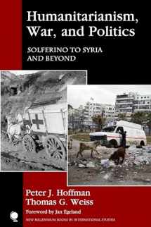 9781442266124-1442266120-Humanitarianism, War, and Politics: Solferino to Syria and Beyond (New Millennium Books in International Studies)